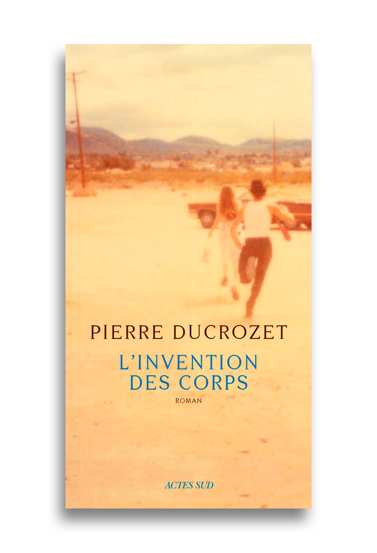 L'Invention des Corps - Pierre Ducrozet
